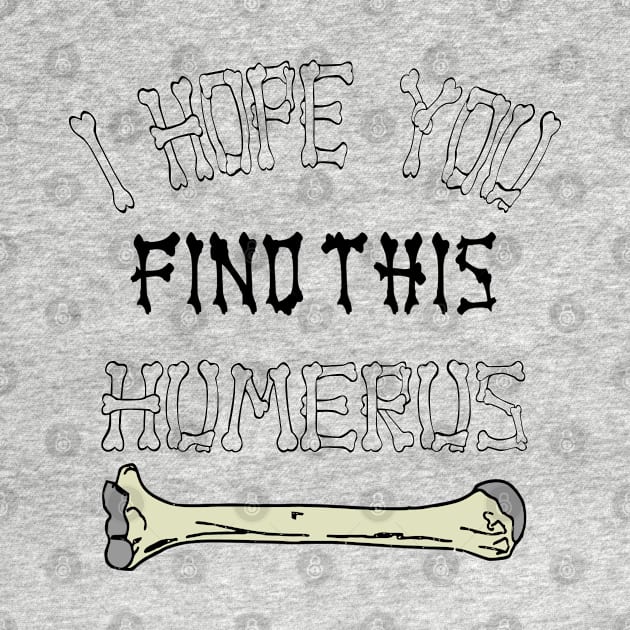 i hope you find this humerus by AbstractA